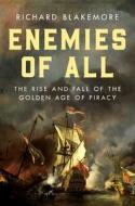 Enemies of All: The Rise and Fall of the Golden Age of Piracy di Richard Blakemore edito da PEGASUS BOOKS