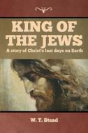 King of the Jews di W. T. Stead edito da IndoEuropeanPublishing.com