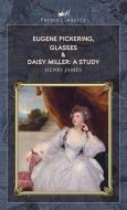 Eugene Pickering, Glasses & Daisy Miller: A Study di Henry James edito da PRINCE CLASSICS
