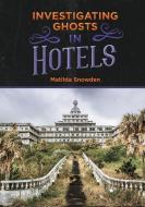 Investigating Ghosts in Hotels di Matilda Snowden edito da MITCHELL LANE PUBL INC