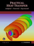 Practical Heat Transfer di Layla S. Mayboudi edito da Mercury Learning & Information