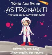 ROSIE CAN BE AN ASTRONAUT! di AMY LONG edito da LIGHTNING SOURCE UK LTD