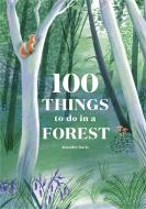100 Things to Do in a Forest di Jennifer Davis edito da LAURENCE KING PUB