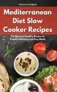 Mediterranean Diet Slow Cooker Recipes di Callaghan Veronica Callaghan edito da Veronica Martinez Herrero