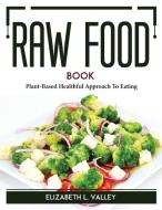 Raw Food Book di Elizabeth L. Valley edito da Elizabeth L. Valley