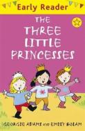 Early Reader: The Three Little Princesses di Georgie Adams edito da Hachette Children's Group