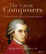 The Great Composers di Jeremy Nicholas edito da Quercus Publishing Plc