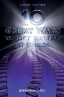10 Great Ways to Get Better at Chess di Nigel Davies edito da Everyman Chess