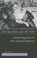 The Heather and the Fern: Scottish Migration & New Zealand Settlement edito da Otago University Press