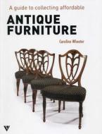 A Guide To Collecting Affordable Antique Furniture di Caroline Wheater edito da Vivays Publishing Ltd