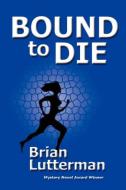 Bound to Die di Brian Lutterman edito da SALVO PR