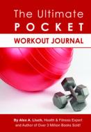 The Ultimate Pocket Workout Journal di Alex A. Lluch edito da W S Pub Group