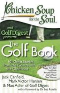Chicken Soup for the Soul: The Golf Book: 101 Great Stories from the Course and the Clubhouse di Jack Canfield, Mark Victor Hansen, Max Adler of Golf Digest edito da CHICKEN SOUP FOR THE SOUL