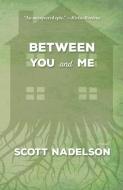Between You and Me di Scott Nadelson edito da ENGINE BOOKS