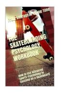 The Skateboarding Psychology Workbook: How to Use Advanced Sports Psychology to Succeed on a Skateboard di Danny Uribe Masep edito da Createspace Independent Publishing Platform