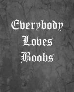 Everybody Loves Boobs: An Offensive Cover Notebook, Lined, 8x10, 104 Pages di Sematol Books edito da Createspace Independent Publishing Platform