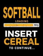 Softball Loading 75% Insert Cereal to Continue: Blank Sketch Book 8.5 X 11 - Softball Players V1 di Dartan Creations edito da Createspace Independent Publishing Platform