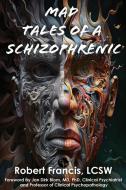 Mad Tales of a Schizophrenic di Robert Francis edito da LIGHTNING SOURCE INC