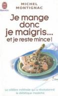 Je Mange Donc Je Maigris... Et Je Reste di Michel Montignac edito da J'Ai Lu