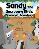 Sandy the Secretary Bird's Savanna Adventure di Graeme Dick edito da Success Publications Sar