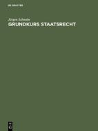Grundkurs Staatsrecht di Jürgen Schwabe edito da Gruyter, Walter de GmbH
