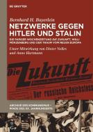 Netzwerke gegen Hitler und Stalin di Bernhard H. Bayerlein edito da de Gruyter Oldenbourg