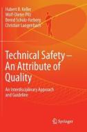 Technical Safety - An Attribute Of Quality di Hubert Keller, Wolf-Dieter Pilz, Bernd Schulz-Forberg, Christian Langenbach edito da Springer International Publishing Ag