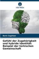Gefühl der Zugehörigkeit und hybride Identität: Beispiel der türkischen Gemeinschaft di Baris Cagirkan edito da Verlag Unser Wissen