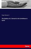 The Epistles of S. Clement to the Corinthians in Syriac di Pope Clement I edito da hansebooks