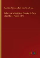 Bulletin de la Société de l'histoire de Paris et de l'Ile-de-France, 1874 di Société de l'histoire de Paris et de l'Ile-de-France edito da Outlook Verlag