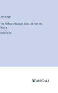 The Riches of Bunyan: Selected from His Works di John Bunyan edito da Megali Verlag