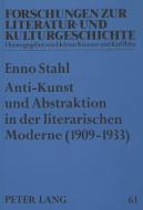 Anti-Kunst und Abstraktion in der literarischen Moderne (1909-1933) di Enno Stahl edito da Lang, Peter GmbH