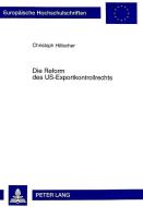 Die Reform des US-Exportkontrollrechts di Christoph Hölscher edito da Lang, Peter GmbH