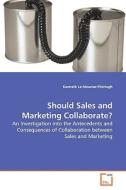 Should Sales and Marketing Collaborate? di Kenneth Le Meunier-FitzHugh edito da VDM Verlag