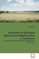 Evaluation of Ethiopian Black Cumin (Nigella Sativa L.) Landraces di Adam Abebe edito da VDM Verlag
