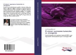 El cáncer: supresores tumorales vs. oncogenes di Juan Ferragud Montrull edito da PUBLICIA