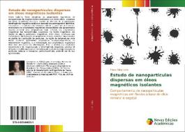 Estudo De Nanoparticulas Dispersas Em Oleos Magneticos Isolantes di Silva Leite Eliane edito da Novas Edicoes Academicas