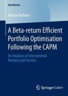 A Beta-return Efficient Portfolio Optimisation Following the CAPM di Markus Vollmer edito da Gabler, Betriebswirt.-Vlg