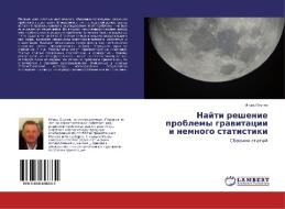 Nayti reshenie problemy gravitatsii i nemnogo statistiki di Igor' Okunev edito da LAP Lambert Academic Publishing