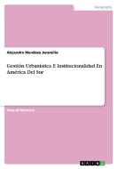 Gestión Urbanística E Institucionalidad En América Del Sur di Alejandro Mendoza Jaramillo edito da GRIN Publishing