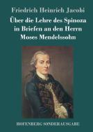 Über die Lehre des Spinoza in Briefen an den Herrn Moses Mendelssohn di Friedrich Heinrich Jacobi edito da Hofenberg