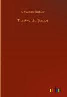 The Award of Justice di A. Maynard Barbour edito da Outlook Verlag