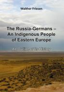 The Russia-Germans - An Indigenous People of Eastern Europe di Walther Friesen edito da Books on Demand