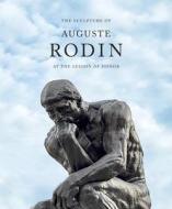 Sculpture Of Auguste Rodin: At The Legion Of Honor di Martin Chapman edito da Prestel