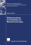 Bildkommunikation als Erfolgsfaktor bei Markenerweiterungen di Stephane Müller edito da Deutscher Universitätsverlag