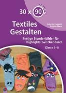 30 x 90 Minuten - Textiles Gestalten di Babette Kummetz, Brigitte Maser edito da Verlag an der Ruhr GmbH