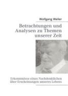 Betrachtungen und Analysen zu Themen unserer Zeit di Wolfgang Weller edito da Books on Demand