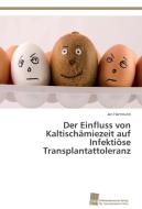 Der Einfluss von Kaltischämiezeit auf Infektiöse Transplantattoleranz di Jan Hartmann edito da Südwestdeutscher Verlag für Hochschulschriften AG  Co. KG