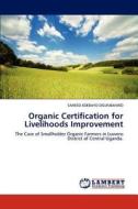 Organic Certification for Livelihoods Improvement di SAHEED ADEBAYO OGUNBANWO edito da LAP Lambert Academic Publishing