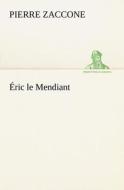 Éric le Mendiant di Pierre Zaccone edito da TREDITION CLASSICS